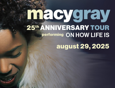 MACY GRAY - ON HOW LIFE IS 25TH ANNIVERSARY TOUR